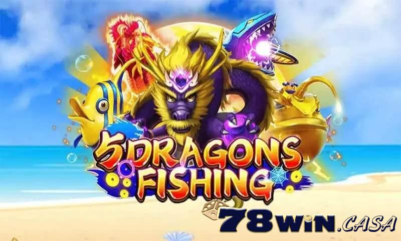 Mách bạn cách chơi Five Dragon Fishing tại 78win