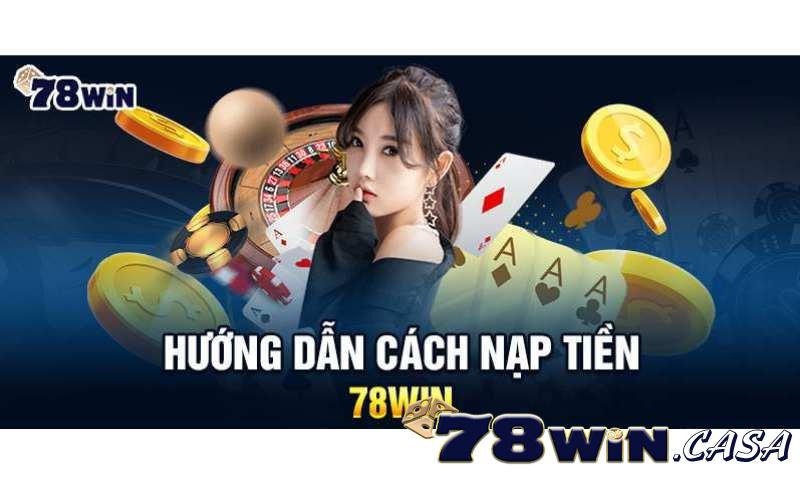 Các cách nạp tiền nạp tiền 78win phổ biến