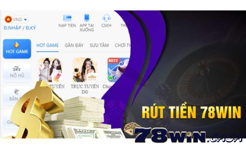 Hướng dẫn rút tiền 78win chuẩn nhất hiện nay